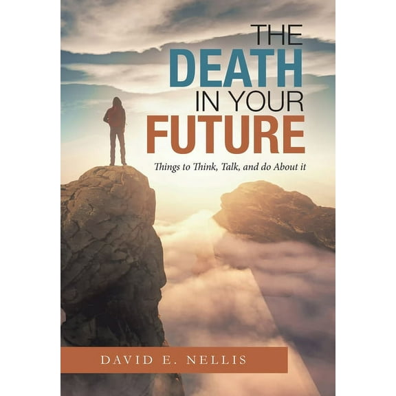 The Death in Your Future: Things to Think, Talk, and Do About It, (Hardcover)