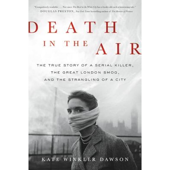 Pre-Owned Death in the Air: The True Story of a Serial Killer, the Great London Smog, and the Strangling of a City (Hardcover) 0316506869 9780316506861