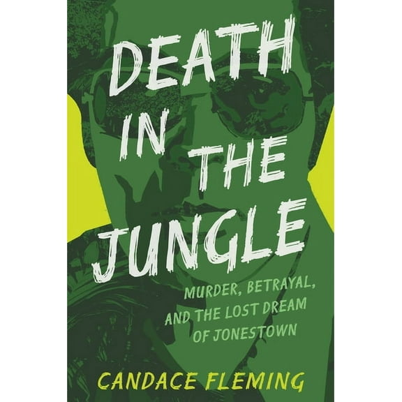 Death in the Jungle: Murder, Betrayal, and the Lost Dream of Jonestown, (Hardcover)