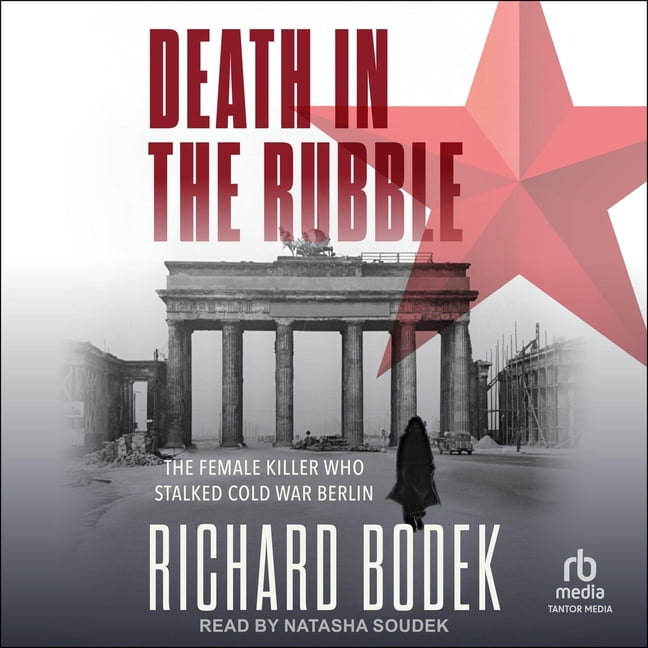 Death in the Rubble: The Female Killer Who Stalked Cold War Berlin, (Audiobook)