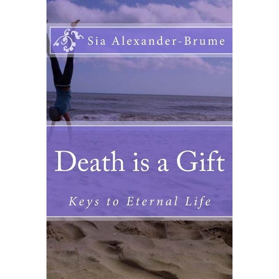 Death is a Gift: Keys to Eternal Life, (Paperback)