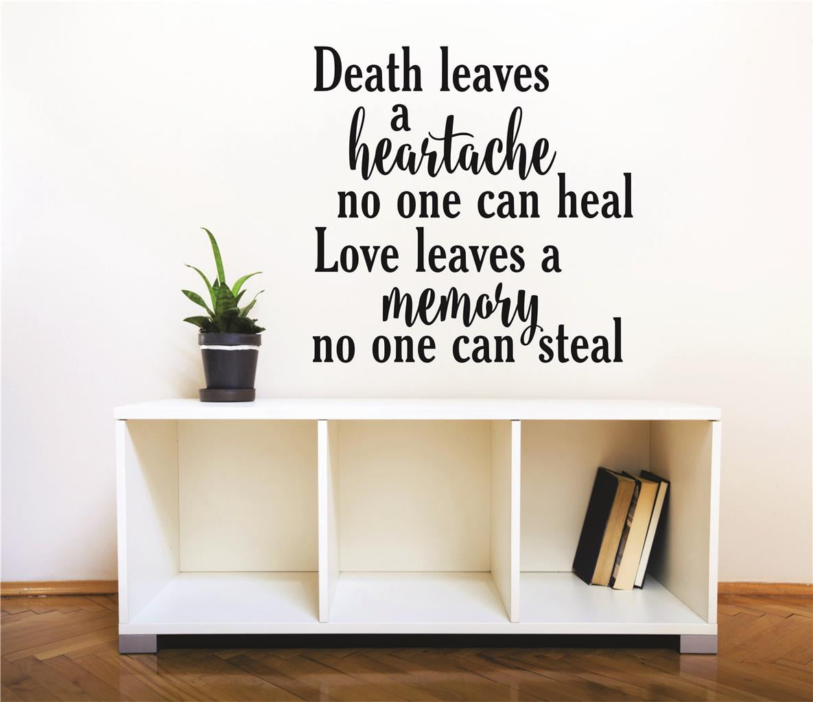 Death leaves a heartache no one can heal. Love leaves