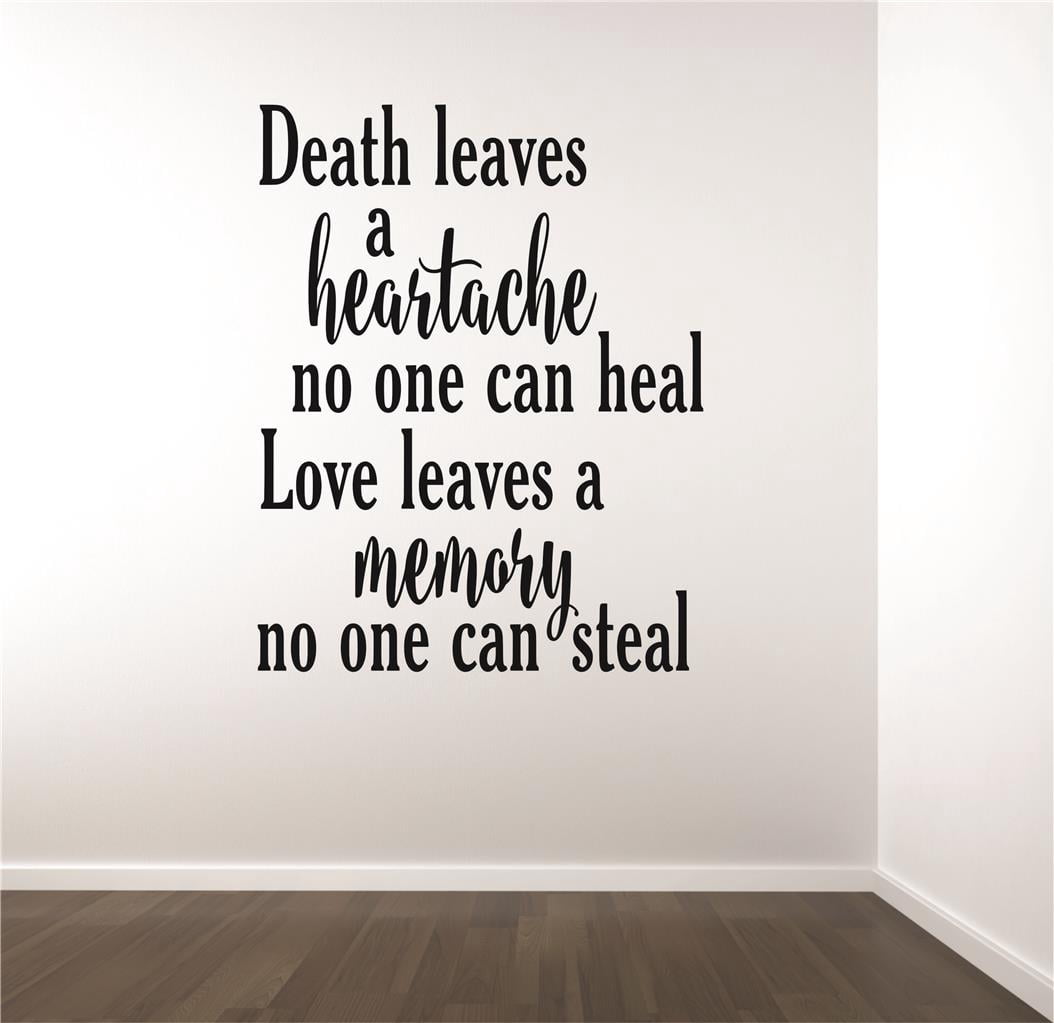 Death leaves a heartache no one can heal. Love leaves