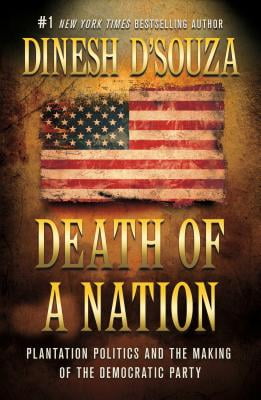 DINESH D'SOUZA Death of a Nation: Plantation Politics and the Making of the Democratic Party (Paperback)