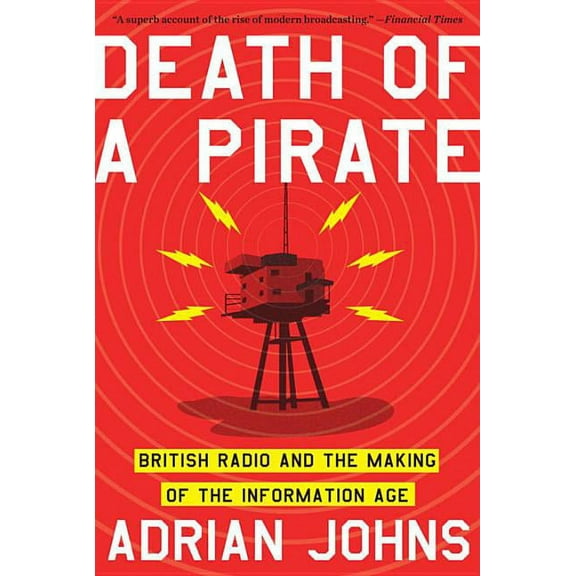 Death of a Pirate: British Radio and the Making of the Information Age, (Paperback)