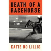 Death of a Racehorse An American Story, Paperback