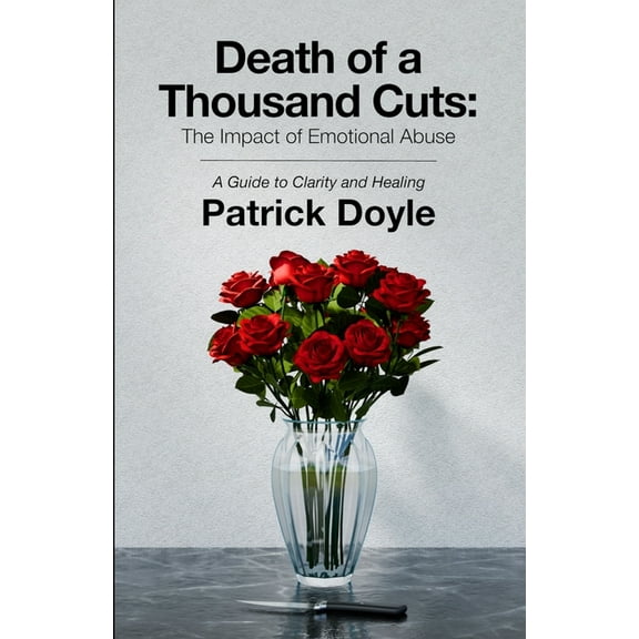 Death of a Thousand Cuts: The Impact of Emotional Abuse: A Guide to Clarity and Healing, (Paperback)