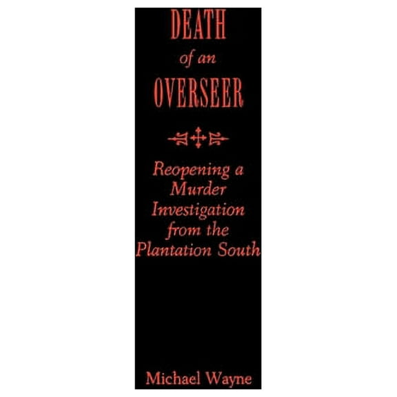 Death of an Overseer: Reopening a Murder Investigation from the Plantation South, (Hardcover)