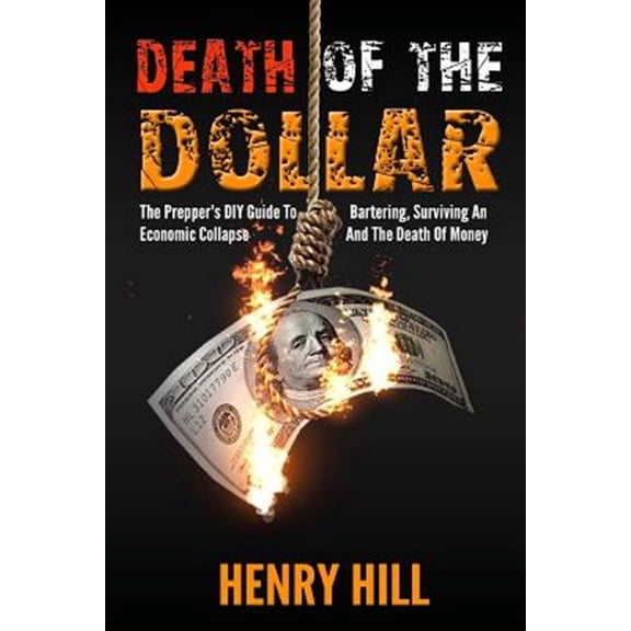 Death of the Dollar : How to Survive the Death of Money and the Loss of Paper Assets