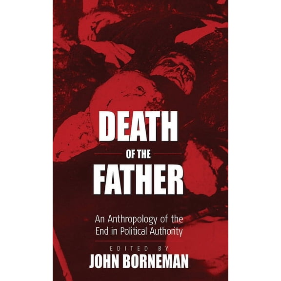 Death of the Father: An Anthropology of the End in Political Authority, (Paperback)