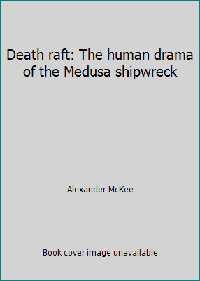 Death Raft Pre-Owned Death raft: The human drama of the Medusa shipwreck ...