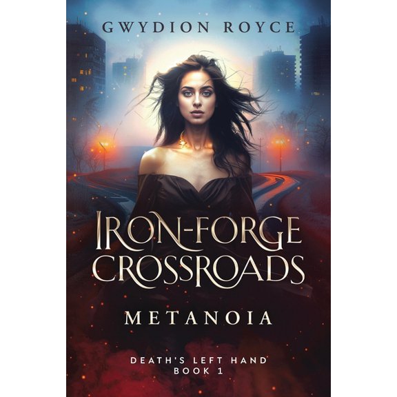 Death's Left Hand Iron-Forge Crossroads: Metanoia, Book 1, (Paperback)