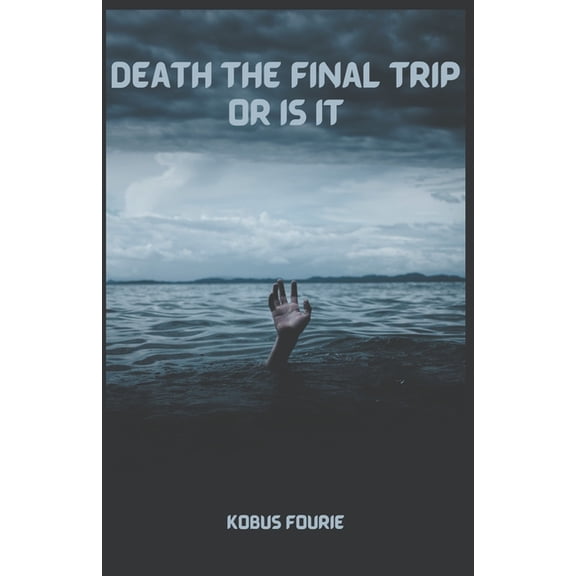 Death the final trip or is it, (Paperback)