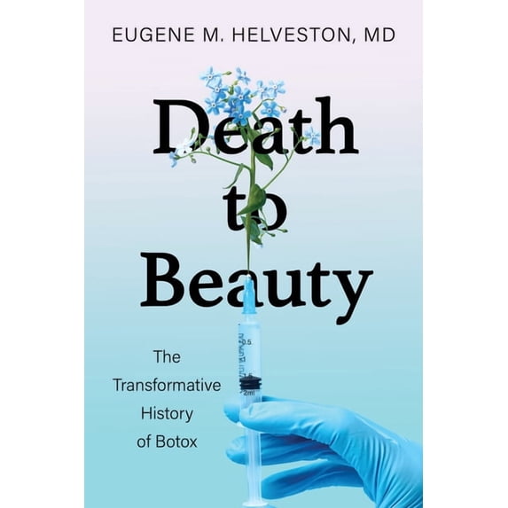Death to Beauty: The Transformative History of Botox, (Hardcover)