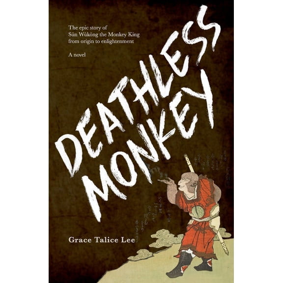 Deathless Monkey: The epic story of Sn Wkng the Monkey King from origin to enlightenment, (Paperback)