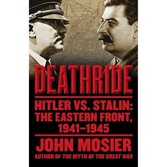 Deathride: Hitler vs. Stalin: The Eastern Front, 1941-1945 (Hardcover) by John Mosier