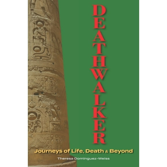 Deathwalker-Journeys of Life, Death and Beyond: Journeys of Life, Death & Beyond, (Paperback)
