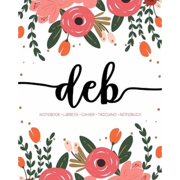 Deb: Notebook - Libreta - Cahier - Taccuino - Notizbuch: 110 pages paginas seiten pagine: Modern Florals First Name Notebook in Coral, Pink & Orange on White ACH233c (Paperback)