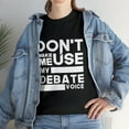 thumbnail image 1 of Debate Teams - Don't Make Me Use My Debate Voice TShirt, 1 of 2