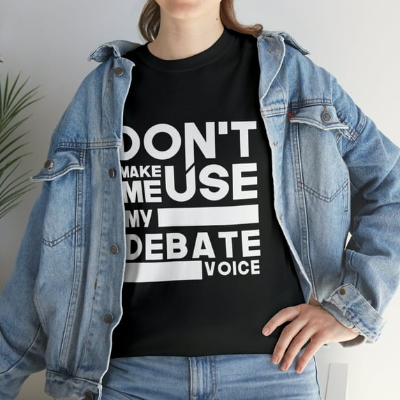Debate Teams - Don't Make Me Use My Debate Voice TShirt