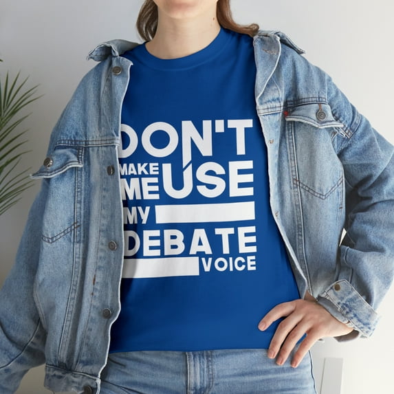 Debate Teams - Don't Make Me Use My Debate Voice TShirt
