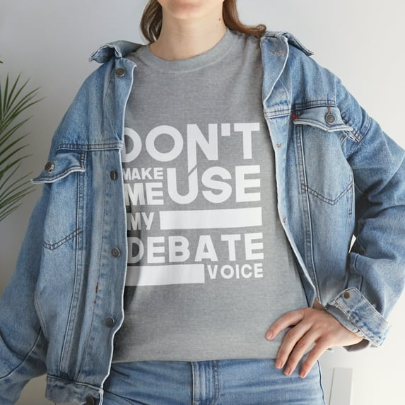 Debate Teams - Don't Make Me Use My Debate Voice TShirt