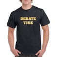 thumbnail image 1 of "Debate This" Center Chest Text Men Black T-Shirt, Male Small, 1 of 4