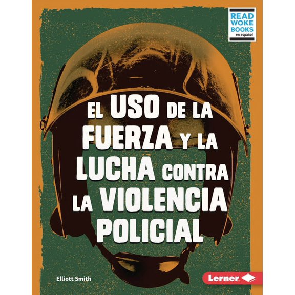 Debates En Marcha (Issues in Action) (Read Woke (Tm) Books En Espaol): El USO de la Fuerza Y La Lucha Contra La Violencia Policial (Use of Force and the Fight Against Police Brutality) (Hardcover)