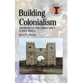 thumbnail image 1 of Debates in Archaeology Building Colonialism: Archaeology and Urban Space in East Africa, (Paperback), 1 of 1