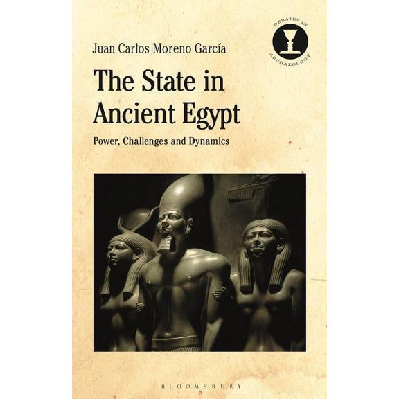 Debates in Archaeology The State in Ancient Egypt: Power, Challenges and Dynamics, (Paperback)