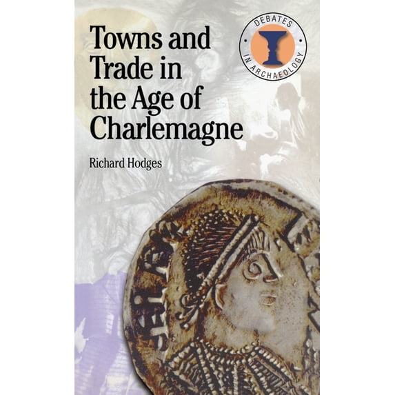 Debates in Archaeology Towns and Trade in the Age of Charlemagne, (Paperback)