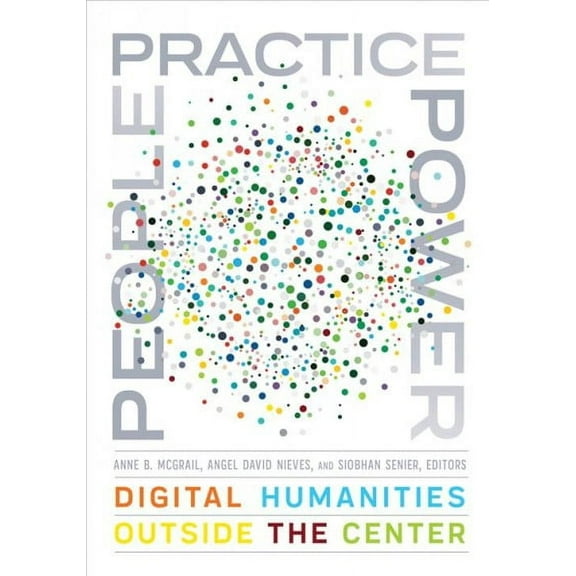 Debates in the Digital Humanities: People, Practice, Power : Digital Humanities outside the Center (Paperback)