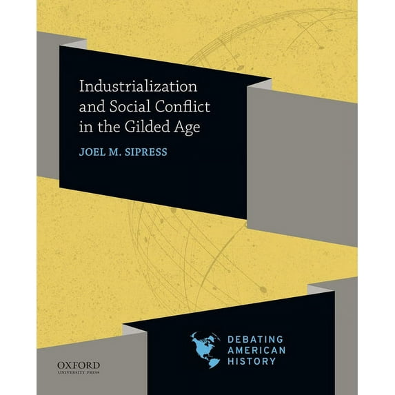 Debating American History Industrialization and Social Conflict in the Gilded Age, (Paperback)
