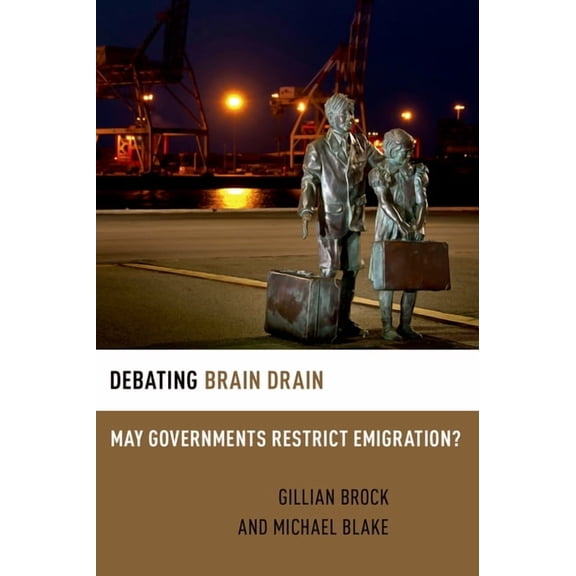 Debating Ethics Debating Brain Drain: May Governments Restrict Emigration?, (Paperback)