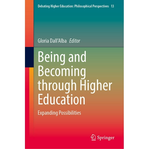 Debating Higher Education: Philosophical Being and Becoming Through Higher Education: Expanding Possibilities, Book 13, (Hardcover)