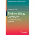 thumbnail image 1 of Debating Higher Education: Philosophical The Incentivised University: Scientific Revolutions, Policies, Consequences, Book 9, (Paperback), 1 of 1