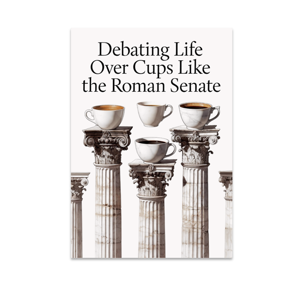 Debating Life Over Cups Like the Roman Senate - Historical Fiction Fan - 13x19 Poster Print