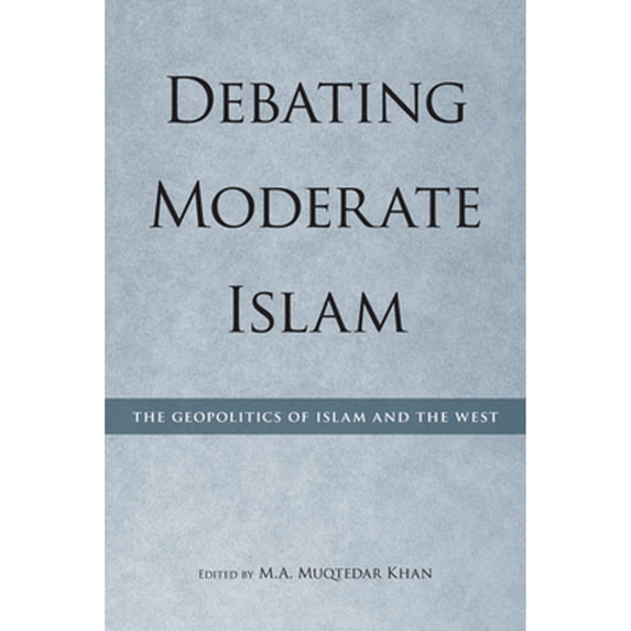 Pre-Owned Debating Moderate Islam: The Geopolitics of Islam and the West (Paperback 9780874809015) by M A Muqtedar Khan