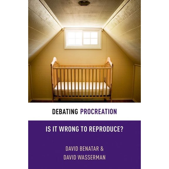 Debating Ethics: Debating Procreation: Is It Wrong to Preproduce? (Hardcover)