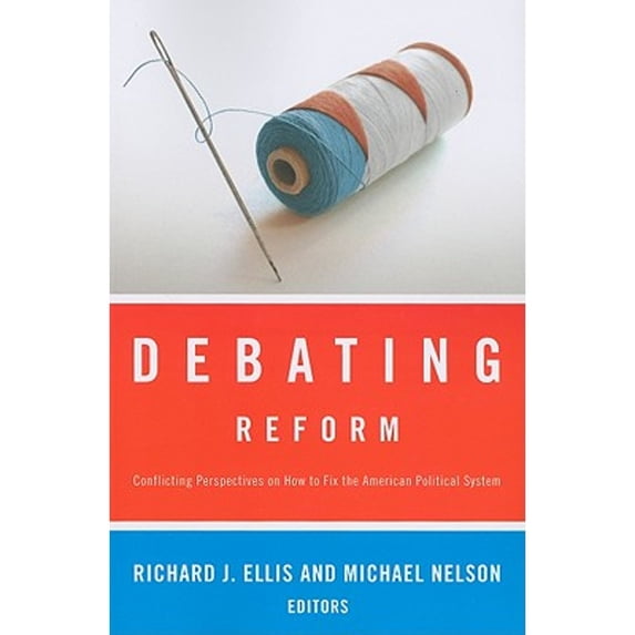 Pre-Owned Debating Reform: Conflicting Perspectives on How to Fix the American Political System (The Debating Politics Series), 9781604265521, 1604265523, Paperback, 1 edition