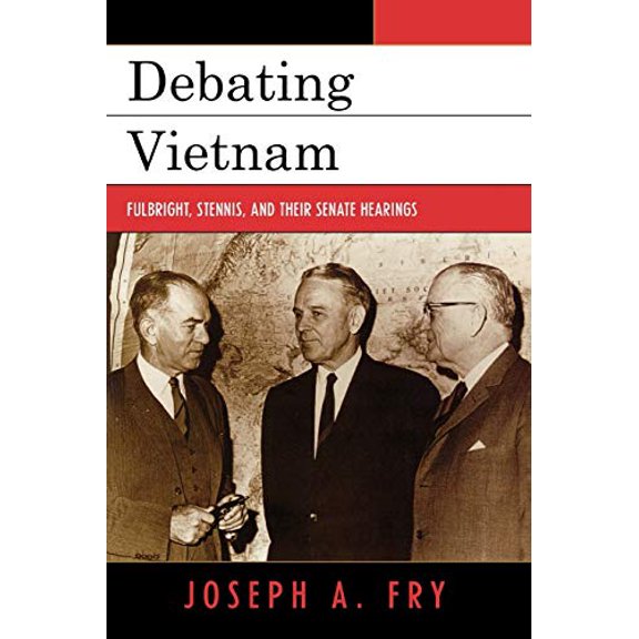 Pre-Owned Debating Vietnam: Fulbright, Stennis, and Their Senate Hearings (Paperback) 0742544362 9780742544369