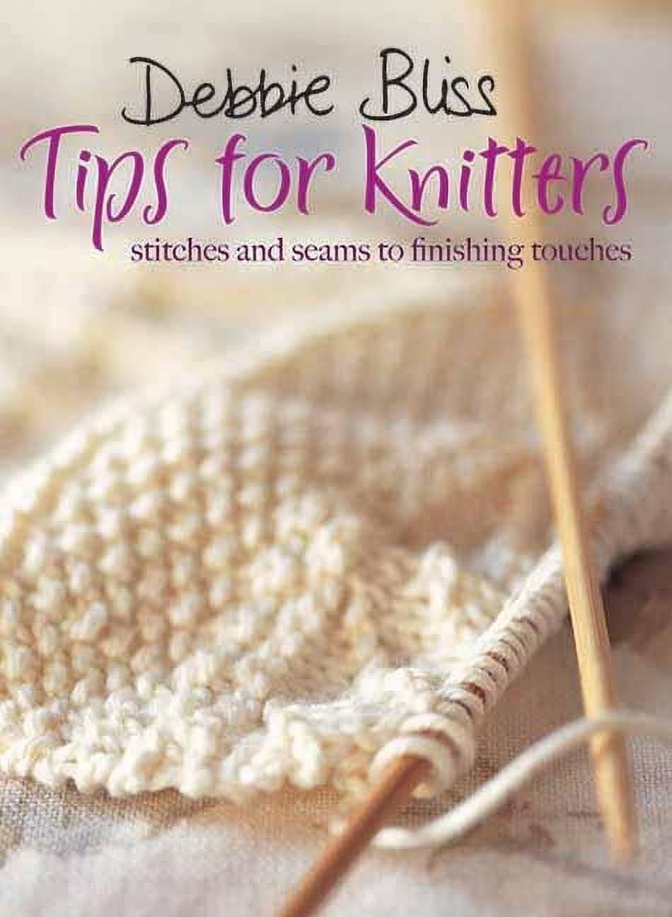 Debbie Bliss Tips for Knitters: Stitches and Seams to Finishing Touches, Bliss, Debbie