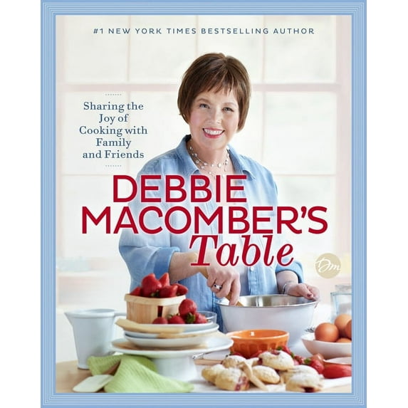 Debbie Macomber's Table: Sharing the Joy of Cooking with Family and Friends: A Cookbook, (Hardcover)