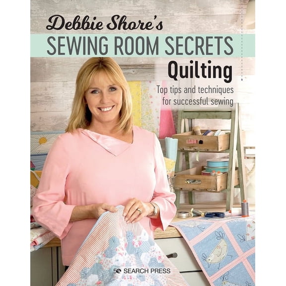 Debbie Shore's Sewing Room Secrets: Quilting