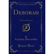 Deborah A Play in Three Acts Classic Reprint