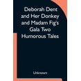 thumbnail image 1 of Deborah Dent and Her Donkey and Madam Fig's Gala Two Humorous Tales, (Paperback), 1 of 1