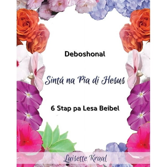Deboshonal 6 Stap Sinta na Pia di Hesus: Devoshonal 6 Stap pa Lesa Beibel, (Paperback)