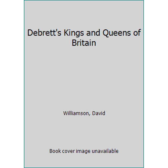 Pre-Owned Debrett's Kings and Queens of Britain (Hardcover) 086350101X 9780863501012