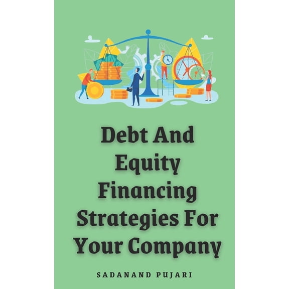 Debt And Equity Financing Strategies For Your Company, (Paperback)
