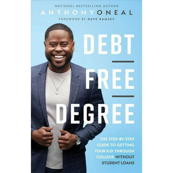 Debt-Free Degree: The Step-By-Step Guide to Getting Your Kid Through College Without Student Loans